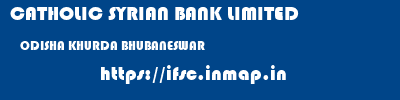 CATHOLIC SYRIAN BANK LIMITED  ODISHA KHURDA BHUBANESWAR   ifsc code